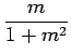 $ \displaystyle{\frac{m}{1+m^2}}$