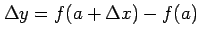 $\displaystyle \Delta y=f(a+\Delta x)-f(a)$