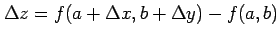 $\displaystyle \Delta z=f(a+\Delta x,b+\Delta y)-f(a,b)$