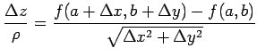 $\displaystyle \frac{\Delta z}{\rho}= \frac{f(a+\Delta x,b+\Delta y)-f(a,b)}{\sqrt{\Delta x^2+\Delta y^2}}$