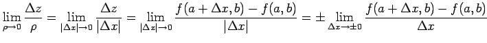 $\displaystyle \lim_{\rho\to0} \frac{\Delta z}{\rho}= \lim_{\vert\Delta x\vert\t...
...lta x\vert}= \pm \lim_{\Delta x\to\pm0} \frac{f(a+\Delta x,b)-f(a,b)}{\Delta x}$