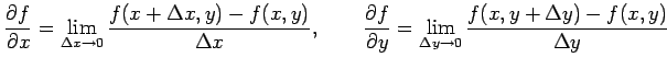 $\displaystyle \frac{\partial f}{\partial x}= \lim_{\Delta x\to 0}\frac{f(x+\Del...
...ial f}{\partial y}= \lim_{\Delta y\to 0}\frac{f(x,y+\Delta y)-f(x,y)}{\Delta y}$