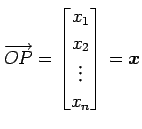 $\displaystyle \overrightarrow{OP}= \begin{bmatrix}x_1 \\ x_2 \\ \vdots \\ x_n \end{bmatrix}=\vec{x}$