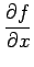 $\displaystyle \frac{\partial f}{\partial x}$