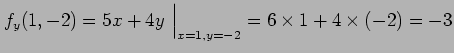 $\displaystyle f_y(1,-2)= 5x+4y\,\,\Big\vert _{x=1,y=-2} = 6\times 1+4\times(-2)=-3$