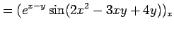 $\displaystyle = (e^{x-y}\sin(2x^2-3xy+4y))_x$