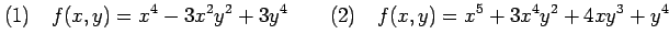 $\displaystyle (1)\quad f(x,y)=x^4-3x^2y^2+3y^4 \qquad (2)\quad f(x,y)=x^5+3x^4y^2+4xy^3+y^4$