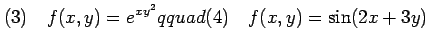 $\displaystyle (3)\quad f(x,y)=e^{xy^2} qquad (4)\quad f(x,y)=\sin(2x+3y)$