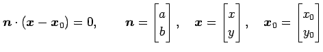 $\displaystyle \vec{n}\cdot(\vec{x}-\vec{x}_0)=0, \qquad \vec{n}= \begin{bmatrix...
...}x \\ y \end{bmatrix}, \quad \vec{x}_0= \begin{bmatrix}x_0 \\ y_0 \end{bmatrix}$