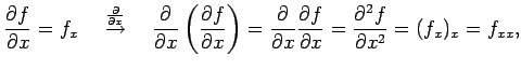 $\displaystyle \frac{\partial f}{\partial x}=f_x \quad \overset{\frac{\partial}{...
...rac{\partial f}{\partial x}= \frac{\partial^2 f}{\partial x^2}= (f_x)_x=f_{xx},$