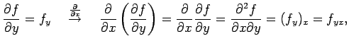 $\displaystyle \frac{\partial f}{\partial y}=f_y \quad \overset{\frac{\partial}{...
...tial f}{\partial y}= \frac{\partial^2 f}{\partial x\partial y}= (f_y)_x=f_{yx},$