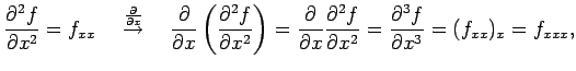 $\displaystyle \frac{\partial^2 f}{\partial x^2}=f_{xx} \quad \overset{\frac{\pa...
...tial^2 f}{\partial x^2}= \frac{\partial^3 f}{\partial x^3}= (f_{xx})_x=f_{xxx},$