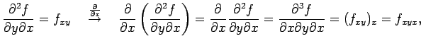 $\displaystyle \frac{\partial^2 f}{\partial y\partial x}=f_{xy} \quad \overset{\...
...ial x}= \frac{\partial^3f}{\partial x\partial y\partial x}= (f_{xy})_x=f_{xyx},$