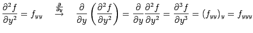 $\displaystyle \frac{\partial^2 f}{\partial y^2}=f_{yy} \quad \overset{\frac{\pa...
...rtial^2 f}{\partial y^2}= \frac{\partial^3 f}{\partial y^3}= (f_{yy})_y=f_{yyy}$