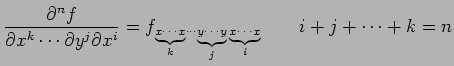 $\displaystyle \frac{\partial^n f}{\partial x^k\cdots\partial y^j\partial x^i} =...
...} \, \text{{\scriptsize$\underbrace{x\!\cdots\!x}_{i}$}}} \qquad i+j+\cdots+k=n$