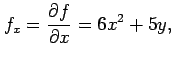 $\displaystyle f_x=\frac{\partial f}{\partial x}=6x^2+5y,$