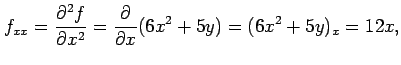 $\displaystyle f_{xx}=\frac{\partial^2f}{\partial x^2}= \frac{\partial}{\partial x}(6x^2+5y)=(6x^2+5y)_{x}=12x,$