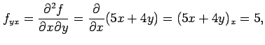 $\displaystyle f_{yx}=\frac{\partial^2 f}{\partial x\partial y}= \frac{\partial}{\partial x}(5x+4y)=(5x+4y)_{x}=5,$