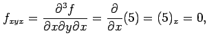 $\displaystyle f_{xyx}=\frac{\partial^3 f}{\partial x\partial y\partial x}= \frac{\partial}{\partial x}(5)=(5)_{x}=0,$