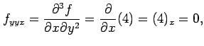 $\displaystyle f_{yyx}=\frac{\partial^3 f}{\partial x\partial y^2}= \frac{\partial}{\partial x}(4)=(4)_{x}=0,$