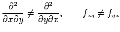 $\displaystyle \frac{\partial^2}{\partial x\partial y}\neq \frac{\partial^2}{\partial y\partial x}, \qquad f_{xy}\neq f_{yx}$