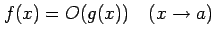 $\displaystyle f(x)=O(g(x))\quad (x\to a)$