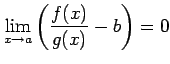 $ \displaystyle{\lim_{x\to a}
\left(\frac{f(x)}{g(x)}-b\right)=0}$