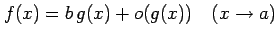 $\displaystyle f(x)=b\,g(x)+o(g(x)) \quad (x\to a)$