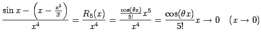 $\displaystyle \frac{\sin x-\left(x-\frac{x^3}{3!}\right)}{x^4}= \frac{R_5(x)}{x...
...rac{\cos(\theta x)}{5!}x^5}{x^4}= \frac{\cos(\theta x)}{5!}x \to 0 \quad(x\to0)$