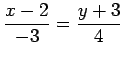 $\displaystyle \frac{x-2}{-3}=\frac{y+3}{4}$