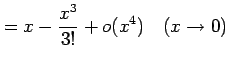 $\displaystyle = x-\frac{x^3}{3!}+o(x^4) \quad(x\to0)$