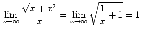 $\displaystyle \lim_{x\to\infty}\frac{\sqrt{x+x^2}}{x}= \lim_{x\to\infty}\sqrt{\frac{1}{x}+1}=1$