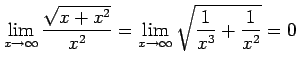 $\displaystyle \lim_{x\to\infty}\frac{\sqrt{x+x^2}}{x^2}= \lim_{x\to\infty}\sqrt{\frac{1}{x^3}+\frac{1}{x^2}}=0$