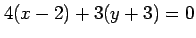 $\displaystyle 4(x-2)+3(y+3)=0$