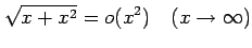 $\displaystyle \sqrt{x+x^2}=o(x^2) \quad(x\to\infty)$