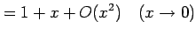 $\displaystyle =1+x+O(x^2) \quad(x\to0)$