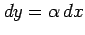 $\displaystyle dy=\alpha\,dx$