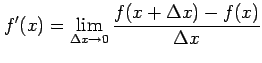 $\displaystyle f'(x)= \lim_{\Delta x\to 0}\frac{f(x+\Delta x)-f(x)}{\Delta x}$