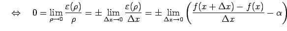 $\displaystyle \quad\Leftrightarrow\quad 0=\lim_{\rho\to0}\frac{\varepsilon(\rho...
...\pm \lim_{\Delta x\to0}\left( \frac{f(x+\Delta x)-f(x)}{\Delta x}-\alpha\right)$