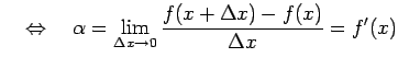 $\displaystyle \quad\Leftrightarrow\quad \alpha= \lim_{\Delta x\to0} \frac{f(x+\Delta x)-f(x)}{\Delta x}=f'(x)$