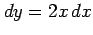 $\displaystyle dy=2x\,dx$