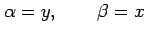 $\displaystyle \alpha=y, \qquad \beta=x$