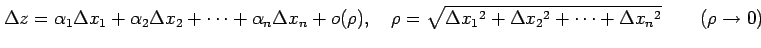 $\displaystyle \Delta z= \alpha_1\Delta x_1+ \alpha_2\Delta x_2+ \cdots+ \alpha_...
...ho=\sqrt{\Delta x_1{}^2+\Delta x_2{}^2+\cdots+\Delta x_n{}^2} \qquad (\rho\to0)$