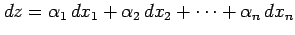 $\displaystyle dz=\alpha_1\,dx_1+\alpha_2\,dx_2+\cdots+\alpha_n\,dx_n$