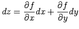 $\displaystyle dz= \frac{\partial f}{\partial x}dx+ \frac{\partial f}{\partial y}dy$