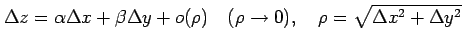 $\displaystyle \Delta z=\alpha\Delta x+\beta\Delta y+o(\rho) \quad(\rho\to0), \quad \rho=\sqrt{\Delta x^2+\Delta y^2}$