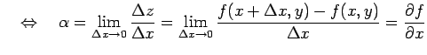 $\displaystyle \quad\Leftrightarrow\quad \alpha= \lim_{\Delta x\to 0}\frac{\Delt...
...a x\to 0}\frac{f(x+\Delta x,y)-f(x,y)}{\Delta x}= \frac{\partial f}{\partial x}$