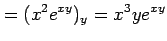 $\displaystyle =(x^2e^{xy})_y=x^3ye^{xy}$