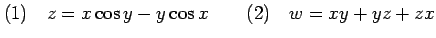 $\displaystyle (1)\quad z=x\cos y-y\cos x \qquad (2)\quad w=xy+yz+zx$