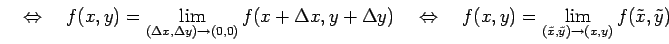 $\displaystyle \quad\Leftrightarrow\quad f(x,y)=\lim_{(\Delta x,\Delta y)\to(0,0...
...ghtarrow\quad f(x,y)=\lim_{(\tilde{x},\tilde{y})\to(x,y)}f(\tilde{x},\tilde{y})$